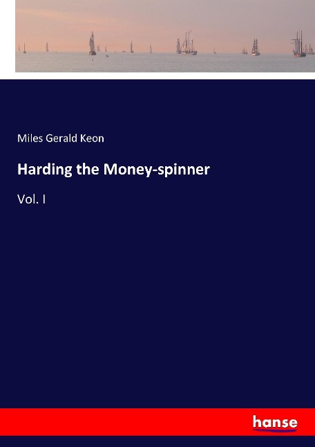 Harding the Money-spinner: Vol. I
