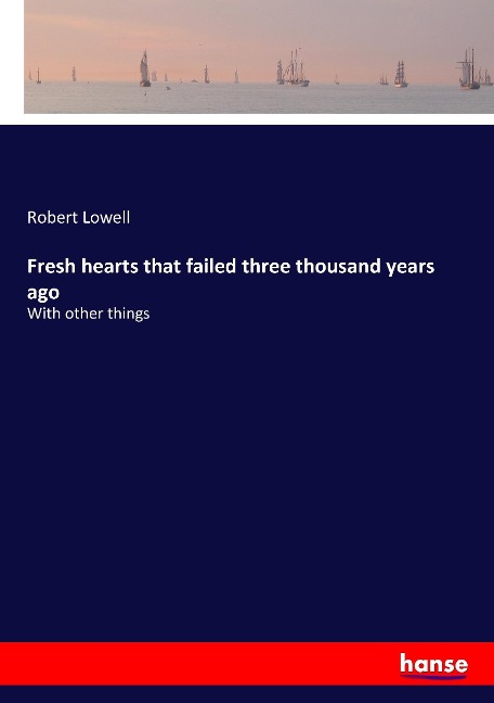 Fresh hearts that failed three thousand years ago: With other things