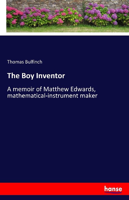 The Boy Inventor: A memoir of Matthew Edwards, mathematical-instrument maker
