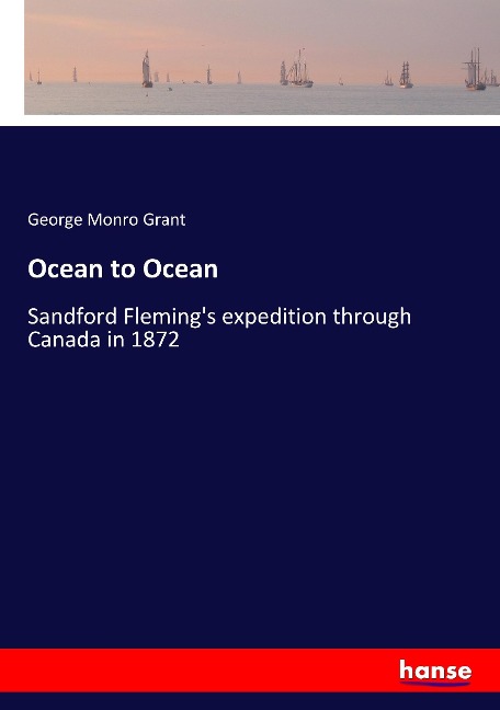 Ocean to Ocean: Sandford Flemings expedition through Canada in 1872