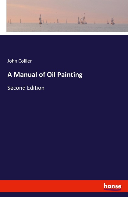 A Manual of Oil Painting: Second Edition