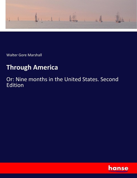 Through America: Or: Nine months in the United States. Second Edition