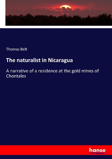 The naturalist in Nicaragua: A narrative of a residence at the gold mines of Chontales