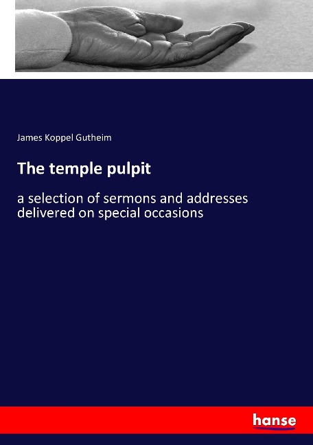 The temple pulpit: a selection of sermons and addresses delivered on special occasions