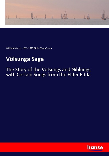 Völsunga Saga: The Story of the Volsungs and Niblungs, with Certain Songs from the Elder Edda