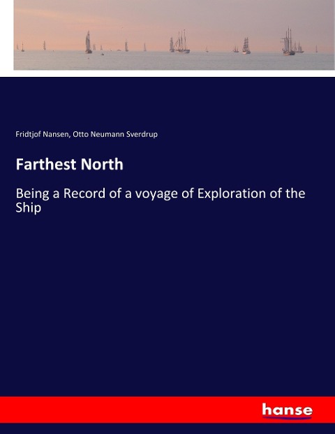 Farthest North: Being a Record of a voyage of Exploration of the Ship