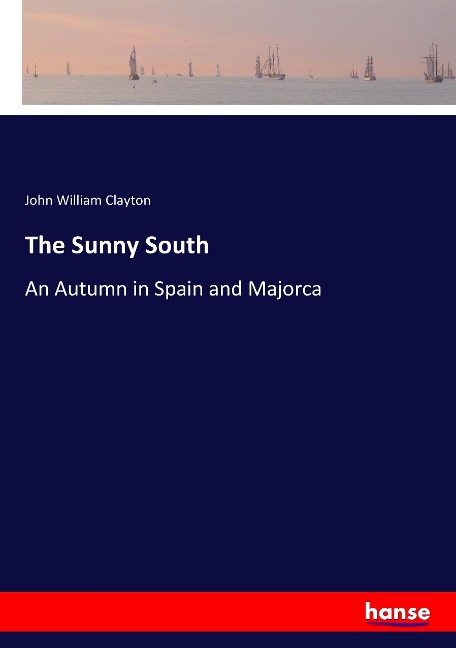 The Sunny South: An Autumn in Spain and Majorca