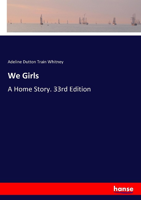We Girls: A Home Story. 33rd Edition