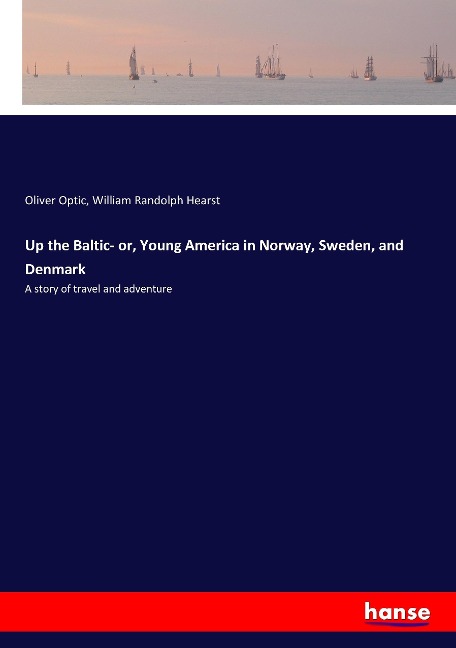 Up the Baltic- or, Young America in Norway, Sweden, and Denmark: A story of travel and adventure