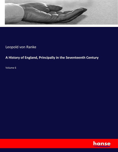 A History of England, Principally in the Seventeenth Century: Volume 6