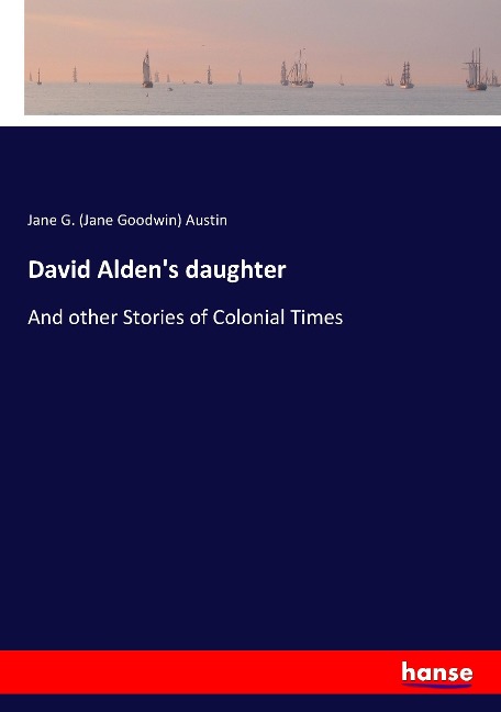 David Aldens daughter: And other Stories of Colonial Times