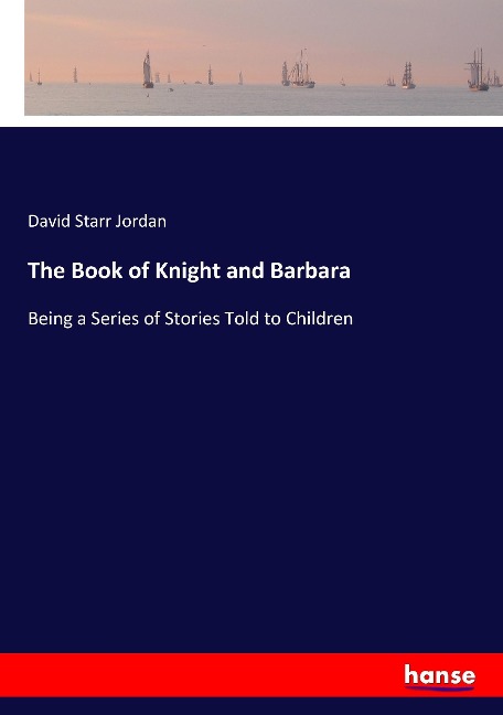 The Book of Knight and Barbara: Being a Series of Stories Told to Children