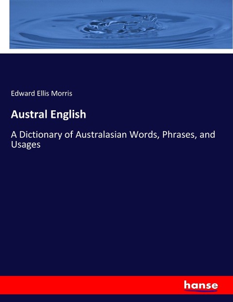 Austral English: A Dictionary of Australasian Words, Phrases, and Usages