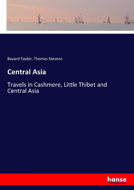 Central Asia: Travels in Cashmere, Little Thibet and Central Asia