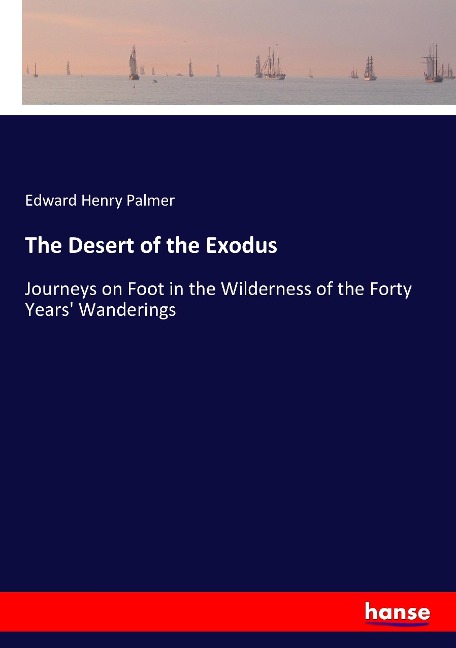 The Desert of the Exodus: Journeys on Foot in the Wilderness of the Forty Years Wanderings