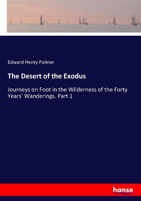 The Desert of the Exodus: Journeys on Foot in the Wilderness of the Forty Years Wanderings. Part 1
