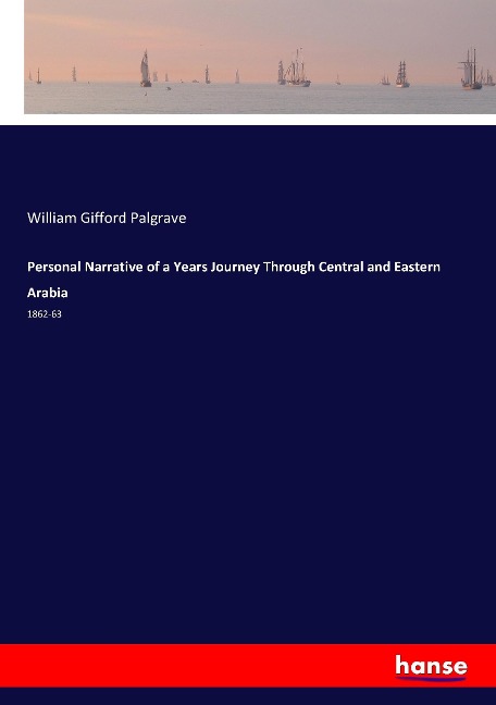 Personal Narrative of a Years Journey Through Central and Eastern Arabia: 1862-63