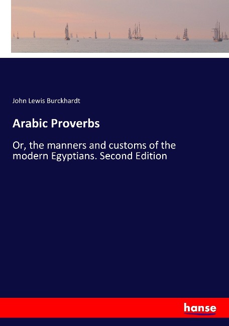 Arabic Proverbs: Or, the manners and customs of the modern Egyptians. Second Edition