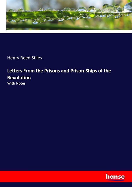 Letters From the Prisons and Prison-Ships of the Revolution: With Notes