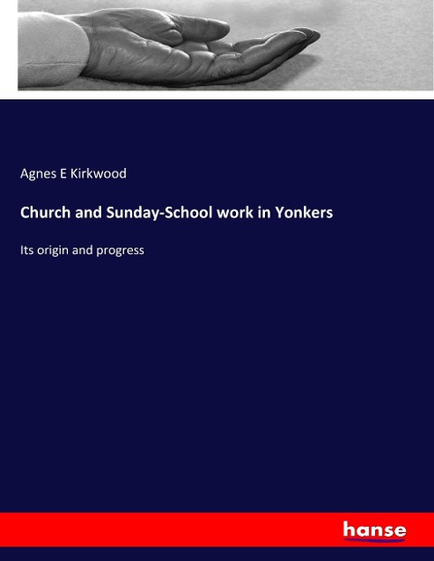 Church and Sunday-School work in Yonkers: Its origin and progress