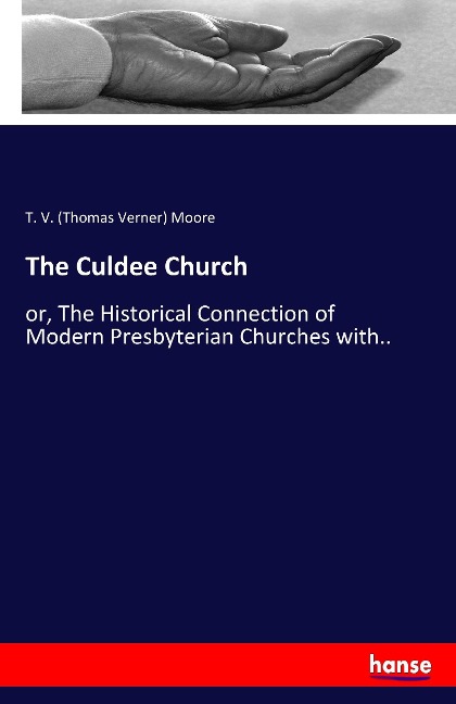 The Culdee Church: or, The Historical Connection of Modern Presbyterian Churches with..