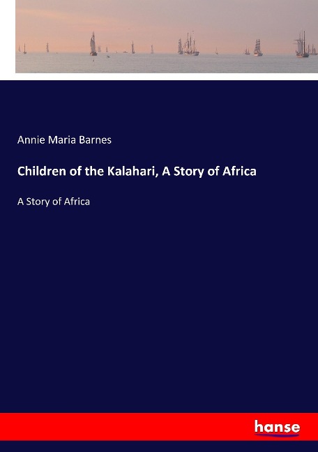 Children of the Kalahari, A Story of Africa: A Story of Africa