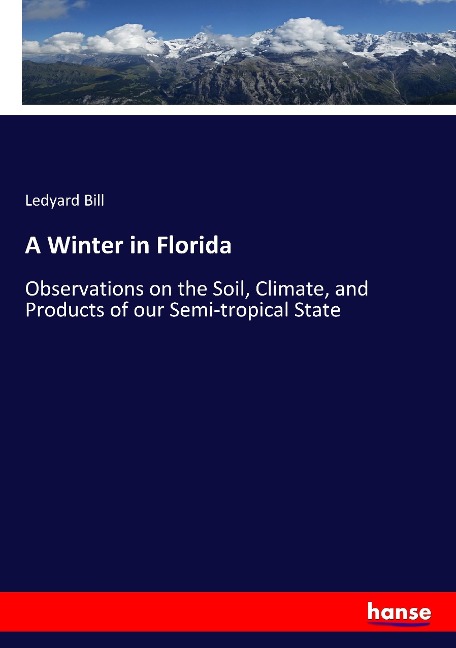 A Winter in Florida: Observations on the Soil, Climate, and Products of our Semi-tropical State