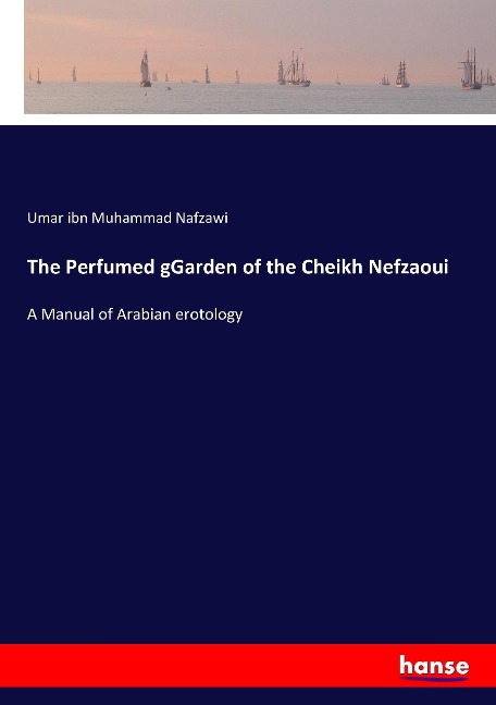 The Perfumed gGarden of the Cheikh Nefzaoui: A Manual of Arabian erotology