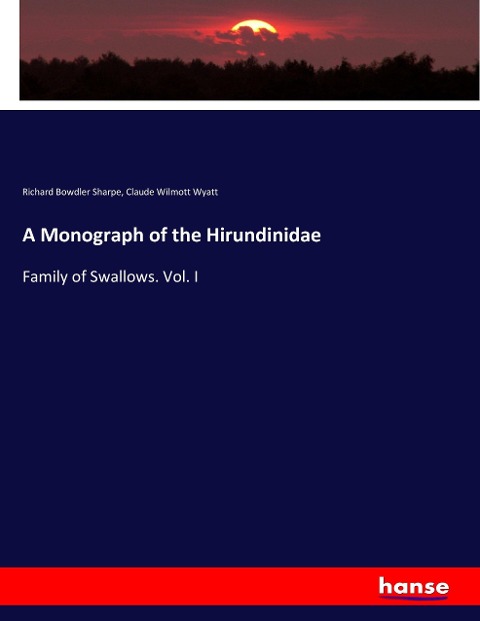 A Monograph of the Hirundinidae: Family of Swallows. Vol. I