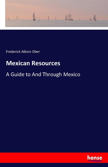 Mexican Resources: A Guide to And Through Mexico