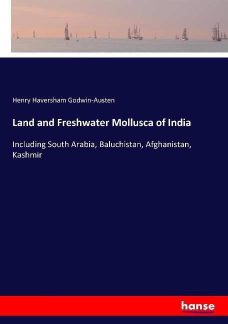 Land and Freshwater Mollusca of India: Including South Arabia, Baluchistan, Afghanistan, Kashmir
