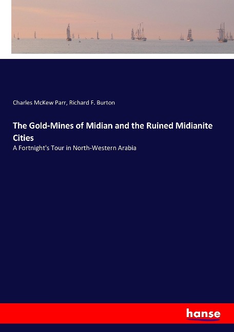 The Gold-Mines of Midian and the Ruined Midianite Cities: A Fortnight's Tour in North-Western Arabia
