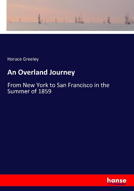 An Overland Journey: From New York to San Francisco in the Summer of 1859