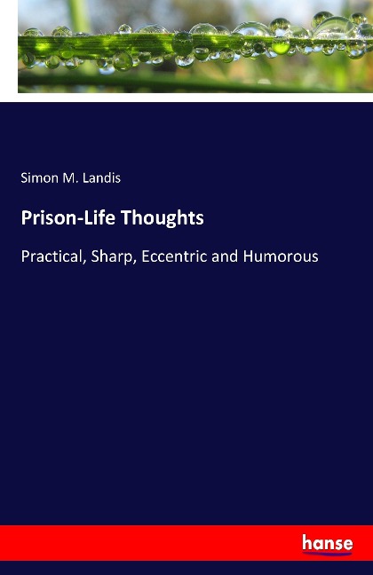 Prison-Life Thoughts: Practical, Sharp, Eccentric and Humorous