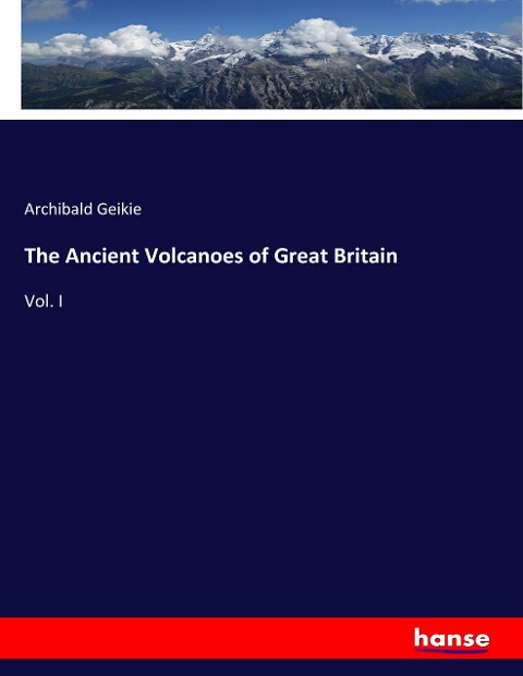 The Ancient Volcanoes of Great Britain: Vol. I