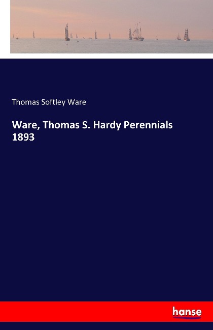 Ware, Thomas S. Hardy Perennials 1893