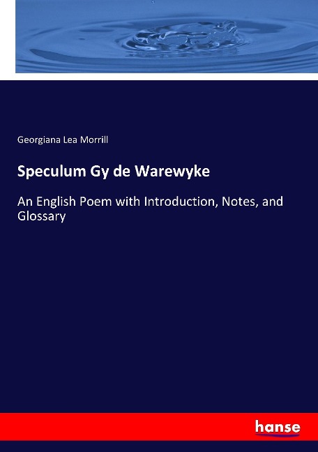 Speculum Gy de Warewyke: An English Poem with Introduction, Notes, and Glossary