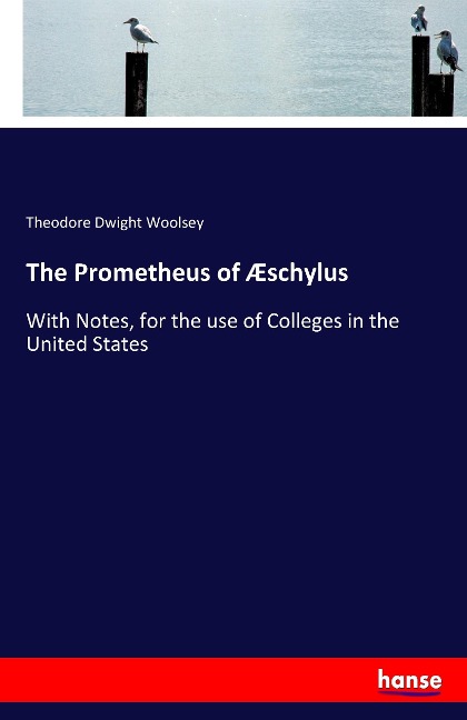 The Prometheus of Æschylus: With Notes, for the use of Colleges in the United States
