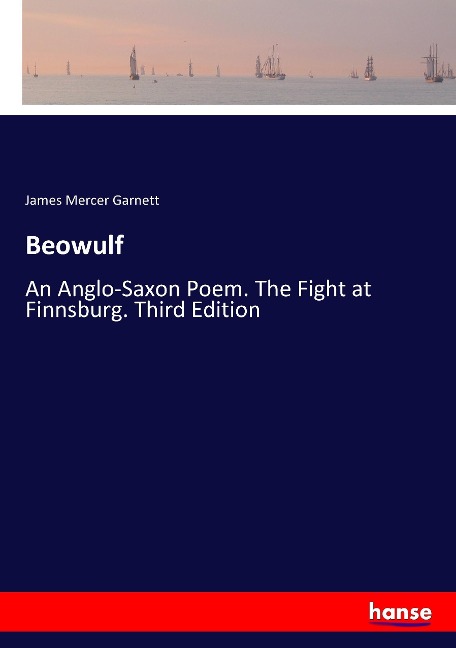 Beowulf: An Anglo-Saxon Poem. The Fight at Finnsburg. Third Edition