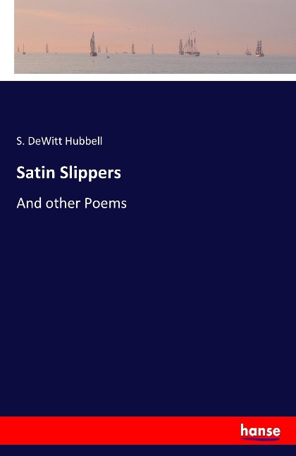 Satin Slippers: And other Poems