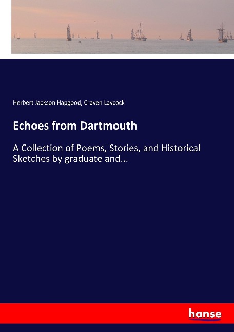 Echoes from Dartmouth: A Collection of Poems, Stories, and Historical Sketches by graduate and...