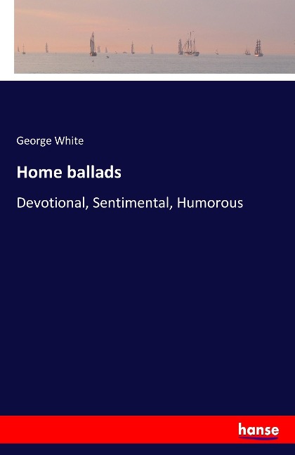 Home ballads: Devotional, Sentimental, Humorous