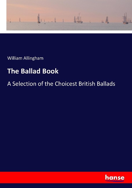 The Ballad Book: A Selection of the Choicest British Ballads
