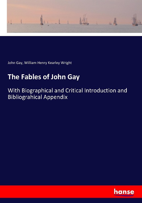 The Fables of John Gay: With Biographical and Critical Introduction and Bibliograhical Appendix