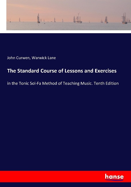 The Standard Course of Lessons and Exercises: in the Tonic Sol-Fa Method of Teaching Music. Tenth Edition
