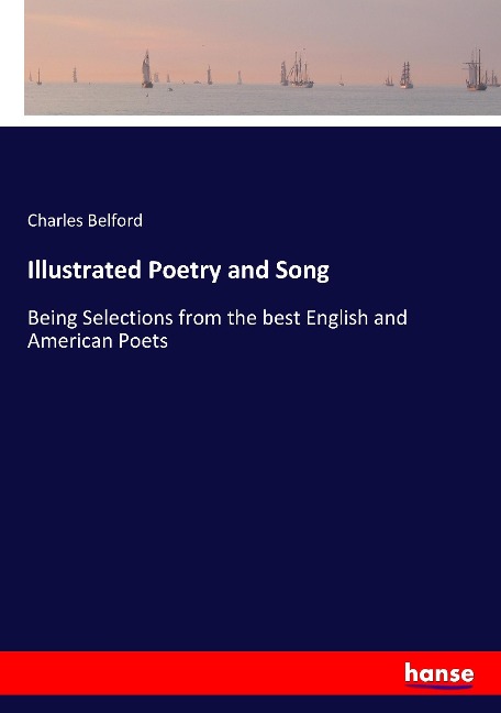 Illustrated Poetry and Song: Being Selections from the best English and American Poets