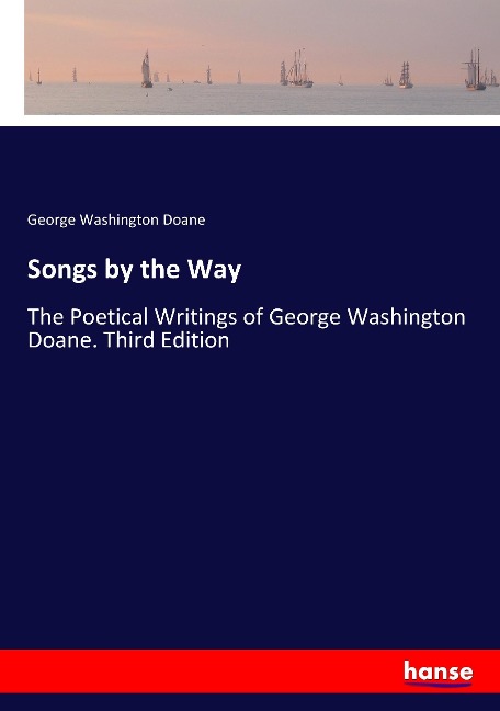 Songs by the Way: The Poetical Writings of George Washington Doane. Third Edition