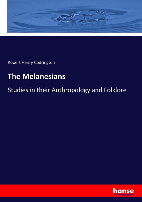 The Melanesians: Studies in their Anthropology and Folklore