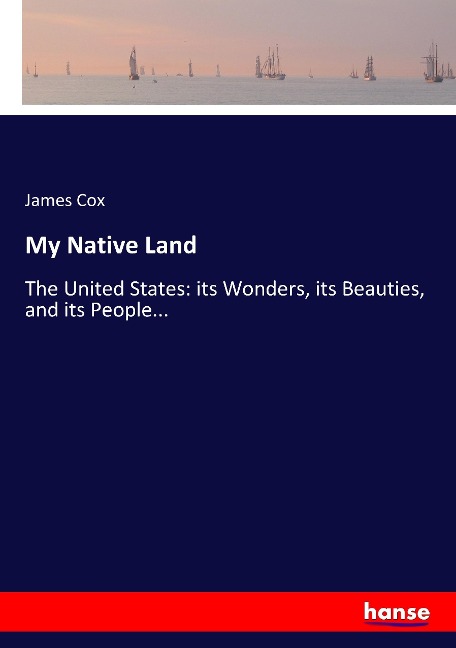 My Native Land: The United States: its Wonders, its Beauties, and its People...