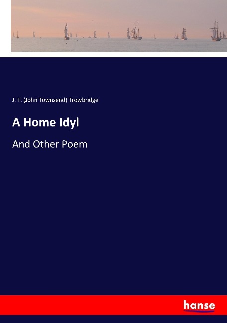 A Home Idyl: And Other Poem